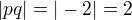 $|pq|=|-2|=2$