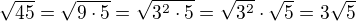 $\sqrt{45}=\sqrt{9\cdot 5}=\sqrt{3^2\cdot 5}=\sqrt{3^2}\cdot\sqrt 5=3\sqrt 5$