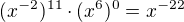 $(x^{-2})^{11}\cdot (x^6)^{0}=x^{-22}$