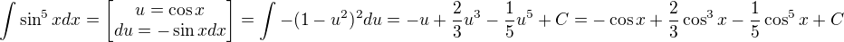 $\int\sin^5x dx=\begin{bmatrix}u=\cos x\\du=-\sin x dx\end{bmatrix}=\int-(1-u^2)^2du=-u+\frac{2}{3}u^3-\frac{1}{5}u^5+C=-\cos x+\frac{2}{3}\cos^3 x-\frac{1}{5}\cos^5 x+C$