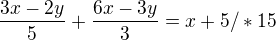 $\frac{3x-2y}{5}+\frac{6x-3y}{3}=x+5/*15$