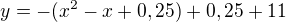 $y=-(x^2-x+0,25)+0,25+11$