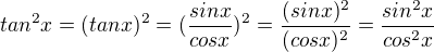 $tan^2 x = (tan x)^2 = (\frac{sin x}{cos x})^2 = \frac{(sin x)^2}{(cos x)^2}=\frac{sin^2 x}{cos^2 x}$