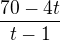 $\frac{70-4t}{t-1}$