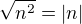 $ \sqrt{n^{2}} = |n|$