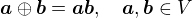 $\boldsymbol{a} \oplus \boldsymbol{b} = \boldsymbol{a}\boldsymbol{b},\quad \boldsymbol{a},\boldsymbol{b}\in V$