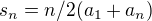 $s_{n} = n/2 (a_{1}+a_{n})$