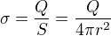 $\sigma =\frac{Q}{S}=\frac{Q}{4\pi r^2}$