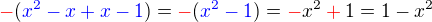 $\color{red}-\color{black}(\color{blue}x^2 -x+x-1\color{black})=\color{red}-\color{black}(\color{blue}x^2-1\color{black})=\color{red}-\color{black}x^2\color{red}+\color{black}1=1-x^2$