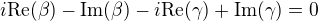 $i\mathrm{Re}(\beta)-\mathrm{Im}(\beta)-i\mathrm{Re}(\gamma)+\mathrm{Im}(\gamma)=0$
