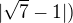 $|\sqrt7-1|)$