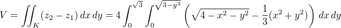 $V=\iint_K (z_2-z_1)\,dx\,dy=4\int_{0}^{\sqrt{3}}\int_{0}^{\sqrt{3-y^2}}\left(\sqrt{4-x^2-y^2}-\frac{1}{3}(x^2+y^2)\right)\,dx\,dy$