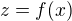 $z=f(x)$