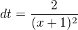 $dt=\frac{2}{(x+1)^2}$