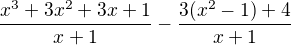 $\frac{x^{3}+3x^{2}+3x+1}{x+1}-\frac{3(x^{2}-1)+4}{x+1}$