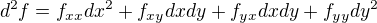 $d^{2}f=f_{xx}dx^{2}+f_{xy}dxdy+f_{yx}dxdy+f_{yy}dy^{2}$