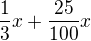 $\frac{1}{3}x+\frac{25}{100}x$