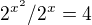 $2^{x^2}/2^x=4$