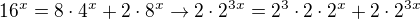 $16^{x}=8\cdot 4^{x}+2\cdot 8^{x}\rightarrow 2\cdot 2^{3x}=2^{3}\cdot 2\cdot 2^{x}+2\cdot 2^{3x}$