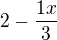 $2-\frac{1x}{3}$