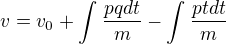 $v = v_{0} + \int_{}^{}\frac{pqdt }{m} - \int_{}^{}\frac{ptdt}{m}$