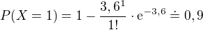 $P(X=1)=1-\frac{3,6^{1}}{1!}\cdot \mathrm{e}^{-3,6}\doteq 0,9$