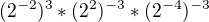 $(2^{-2})^{3} *(2^{2})^{-3} * (2^{-4})^{-3}$