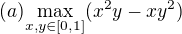 $(a){\max\limits_{x,y\in [0,1]}(x^2y-xy^2)}$