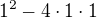 $1^{2}-4\cdot 1\cdot 1$