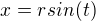 $x=rsin(t)$