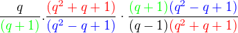 $\frac{q}{\color{green}(q+1)} . \frac{\color{red}(q^2+q+1)}{\color{blue}(q^2-q+1)}\cdot \frac {\color{green}(q+1)\color{blue}(q^2 - q +1)}{(q-1)\color{red}(q^2+q+1)}$