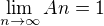 $\lim_{n\to\infty}An=1$