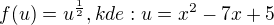 $f(u)=u^{\frac{1}{2}}, kde:u=x^{2}-7x+5$