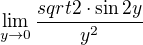 $\lim_{y\to 0}{\frac{sqrt{2}\cdot\sin{2y}}{y^2}}$