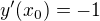 $y^{\prime}(x_0)=-1$