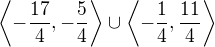 $\left\langle-\frac{17}{4},-\frac{5}{4}\right\rangle\cup\left\langle-\frac{1}{4},\frac{11}{4}\right\rangle$