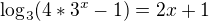 $\log_{3}(4*3^x-1)=2x+1$