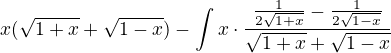 $x\cdotln(\sqrt{1+x}+\sqrt{1-x})-\int_{}^{}x\cdot\frac{\frac{1}{2\sqrt{1+x}}-\frac{1}{2\sqrt{1-x}}}{\sqrt{1+x}+\sqrt{1-x}}$