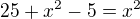 kopírovat do textarea $25+x^{2}-5=x^{2}$