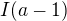 $I(a-1)$
