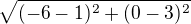 $\sqrt{(-6-1)^{2}+(0-3)^{2}}$