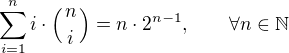 $\sum_{i=1}^{n}i\cdot\left ({n\atop i}\right )=n\cdot 2^{n-1},\qquad\forall n\in\mathbb{N}$