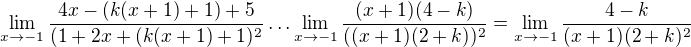 $\lim_{x\to-1} \frac{4x-(k(x+1)+1)+5}{(1+2x+(k(x+1)+1)^2}\ldots \lim_{x\to-1}\frac{(x+1)(4-k)}{((x+1)(2+k))^2}=\lim_{x\to-1}\frac{4-k}{(x+1)(2+k)^2}$