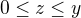$0\le z\le y$