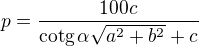 $p=\frac{100c}{\textrm{cotg}\,\alpha\sqrt{a^2+b^2}+c}$