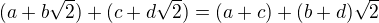 $(a+b\sqrt{2}) + (c+d\sqrt{2}) = (a+c)+(b+d)\sqrt{2}$