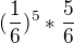 $(\frac{1}{6})^5*\frac{5}{6}$
