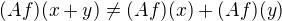 $(Af)(x + y) \neq (Af)(x) + (Af)(y)$