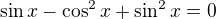 $\sin x-\cos ^2x+\sin ^2x=0$