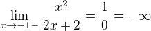 $\lim_{x\to-1-} \frac{x^{2}}{2x+2}=\frac{1}{0}=-\infty $